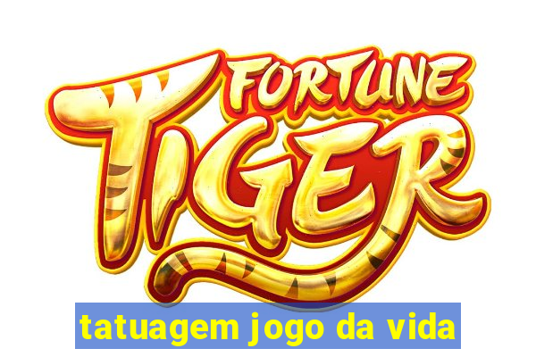 tatuagem jogo da vida